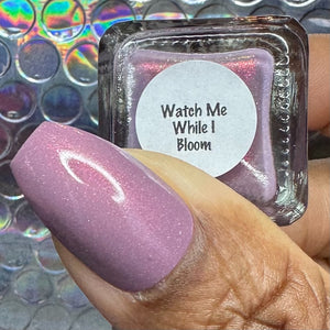 Watch Me While I Bloom - Limited Edition